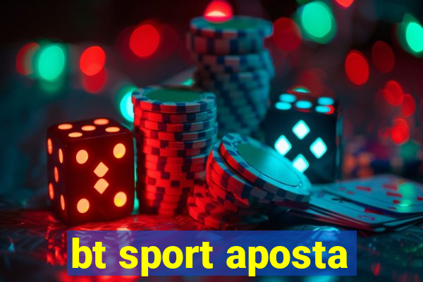 bt sport aposta